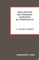 ESCLAVITUD EN TABASCO DURANTE EL PORFIRIATO (Spanish Edition) B0851LYPK9 Book Cover