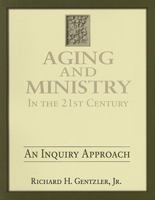 Aging and Ministry in the 21st Century: An Inquiry Approach 0881775401 Book Cover