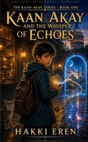 Kaan Akay and the Whisper of Echoes (The Kaan Akay Series) B0H2TX4XNL Book Cover