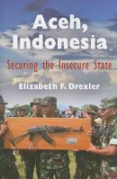 Aceh, Indonesia: Securing the Insecure State 0812220714 Book Cover