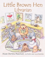 Little Brown Hen, Librarian : Based on the True Story of a Little Girl Who Loved to Read 1979335397 Book Cover