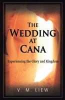 The Wedding at Cana: Experiencing the Glory and Kingdom 1490842535 Book Cover