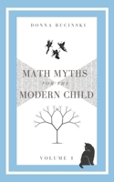 Math Myths for the Modern Child: Volume 1 1940507081 Book Cover