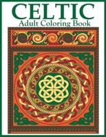 Celtic Adult Coloring Book: Beautiful Celtic Designs and Patterns to Color Including Celtic Crosses, Mandalas, Knotwork, and Animals 1647900174 Book Cover