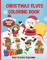 Christmas Elves Coloring Book: Christmas Coloring Book For Kids With Fun Elves, Santa, Presents and More B08M83WYJH Book Cover