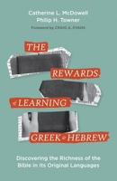 The Rewards of Learning Greek and Hebrew: Discovering the Richness of the Bible in Its Original Languages 1683074017 Book Cover