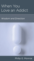 When You Love an Addict: Wisdom and Direction 1939946883 Book Cover