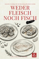 Weder Fleisch noch Fisch: Innovative Grundlagen für die Zubereitung pflanzlicher Gerichte (Terra Vegan Von Nemo (German Edition)) B0GXDDK117 Book Cover