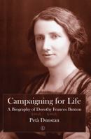 Campaigning for Life: A Biography of Dorothy Frances Buxton 0718895398 Book Cover