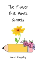 The Flower That Wrote Sonnets 3690742099 Book Cover