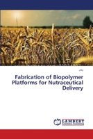 Fabrication of Biopolymer Platforms for Nutraceutical Delivery 3659562459 Book Cover