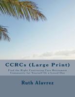 CCRCs (Large Print): Find the Right Continuing Care Retirement Community for Yourself Or a Loved One 1724831178 Book Cover