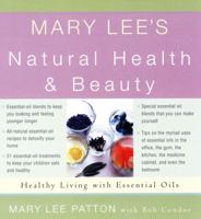 Mary Lee's Natural Health and Beauty: Healthy Living for Everyone, Everyday 1585421057 Book Cover