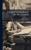 The Boy's Own Book [By W. Clarke] 1023862727 Book Cover