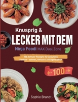 Knusprig & Lecker mit dem Ninja Foodi MAX Dual Zone: 100 Airfryer-Rezepte für gesundes Kochen - schnell, einfach & alltagstauglich 3695170891 Book Cover
