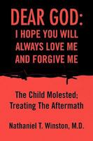 Dear god: i hope you will always love me and forgive Me: The Child Molested; Treating the Aftermath 1436379504 Book Cover