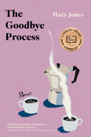 The Goodbye Process: Stories 1958506621 Book Cover
