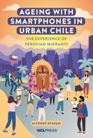 Ageing with Smartphones in Urban Chile: The Experience of Peruvian Migrants 1800084617 Book Cover