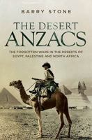 The Desert Anzacs: The Forgotten Wars in the Deserts of Egypt, Palestine and North Africa 1742707548 Book Cover