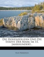 Die Hohenzollern Und Die Stadte Der Mark Im 15. Jahrhundert... 127492300X Book Cover