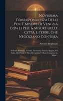 Novissima Corrispondenza Delli Pesi, E Misure Di Venezia Con Li Pesi, & Misure Delle Città, E Terre, Che Negoziano Con' Essa: Di Soria, Barbarìa, ... VI Sono Comprese Le Mone... 102279437X Book Cover