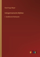 Indogermanische Mythen: I. Gandharven-Kentauren 3368634747 Book Cover