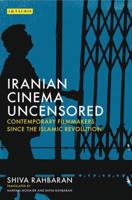 Iranian Cinema Uncensored: Contemporary Film-makers since the Islamic Revolution 1784534188 Book Cover