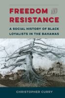 Freedom and Resistance: A Social History of Black Loyalists in the Bahamas 0813064872 Book Cover