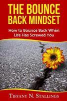 The Bounce Back Mindset: How to Bounce Back When Life Has Screwed You 1539853632 Book Cover