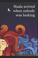 Nuala arrived when nobody was looking 8409683695 Book Cover
