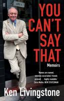 You Can't Say That: Memoirs. Ken Livingstone 0571280412 Book Cover