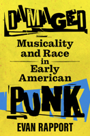 Damaged: Musicality and Race in Early American Punk 1496831225 Book Cover