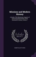 Missions and Modern History: A Study of the Missionary Aspects of Some Great Movements of the Nineteenth Century Volume 1 1358581223 Book Cover