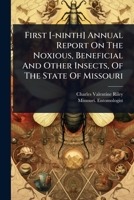 First [-ninth] Annual Report On The Noxious, Beneficial And Other Insects, Of The State Of Missouri 1024907503 Book Cover