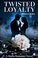 Twisted Loyalty: A Mafia Romance B0G43R4F8G Book Cover