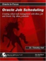 Oracle Job Scheduling: Creating Robust Task Management With Dbms_job And Oracle 10g Dbms_scheduler 0974448664 Book Cover