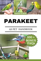 PARAKEET AS PET HANDBOOK: "A Complete Guide to Caring for, Training, and Understanding Your Feathered Friend” B0FF35L6RP Book Cover