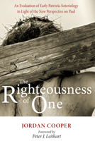 The Righteousness of One: An Evaluation of Early Patristic Soteriology in Light of the New Perspective on Paul 1620327589 Book Cover