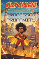 Suzy Cyclone and the Profane Tenacity of Professor Profanity: A Fun and Fast-Paced Children’s Superhero Adventure About Confidence, Cleverness, and Thinking for Yourself B0GF85TWKB Book Cover