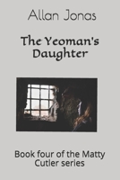 The Yeoman's Daughter: Book four of the Matty Cutler series B09B2TRC4F Book Cover