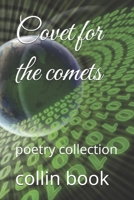 Covet for the comets: poetry collection (collin book volumes of horror and dark poetry for the gothic and haunted) B0HB769L5Z Book Cover