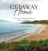 Getaway Home: Your stories and adventures from your home away from home --A Guided Journal-- 1665728809 Book Cover