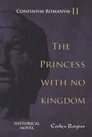 The princess with no kingdom (Confinium Romanum (English)) B0FP9CCMHS Book Cover