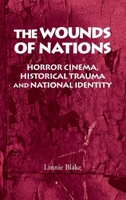 The Wounds of Nations: Horror Cinema, Historical Trauma and National Identity 0719075947 Book Cover