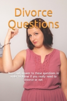 Divorce Questions: Note and answer to these questions in order to know if you really need to divorce or not B084QLCYNP Book Cover