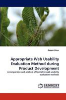 Appropriate Web Usability Evaluation Method during Product Development: A comparison and analysis of formative web usability evaluation methods 3838342801 Book Cover