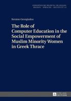 The Role of Computer Education in the Social Empowerment of Muslim Minority Women in Greek Thrace 3631714440 Book Cover