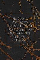 Ma Cousine Préférée M'a Donné Ce Carnet Pour Que Je N'oublie Pas À Quel Point Elle M'adore.: envoyez-le comme cadeau à la personne qui vous vient à l'esprit, il/elle va l'adorer! 1653349190 Book Cover