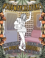 SUBWAY CREATURES: Hilariously Funny Coloring Book of The Weirdest People Ever Spotted Riding the Subway (Crazy Crayons) B083XX3QWB Book Cover