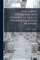 Stochastic Estimation and Control of Queues Within a Computer Network 1025088018 Book Cover